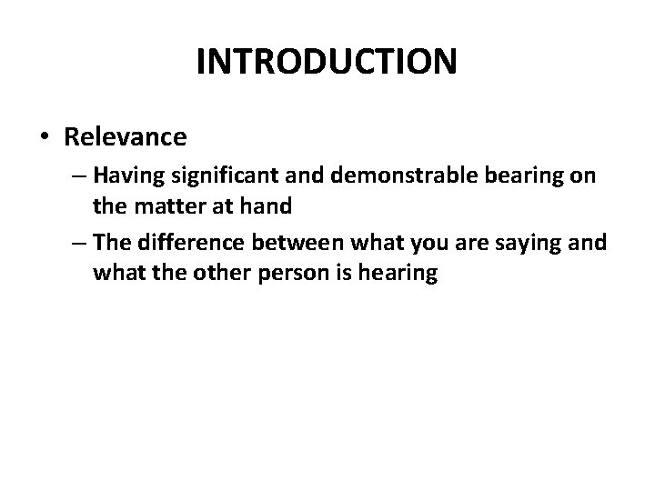 INTRODUCTION • Relevance – Having significant and demonstrable bearing on the matter at hand