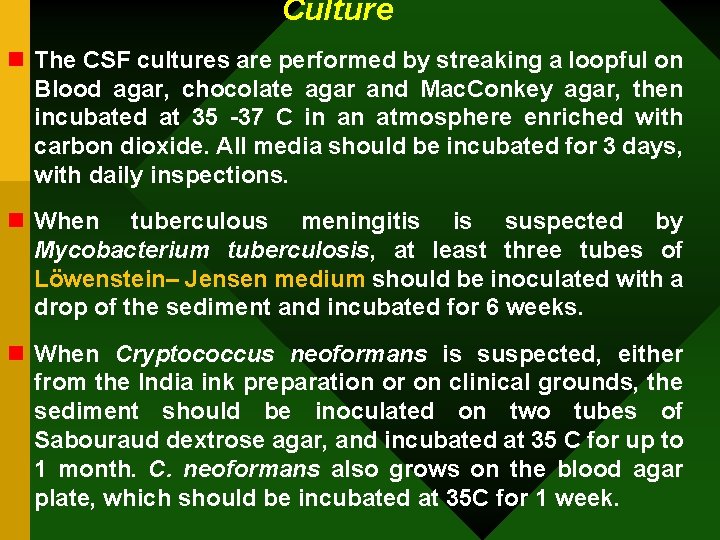 Culture n The CSF cultures are performed by streaking a loopful on Blood agar,