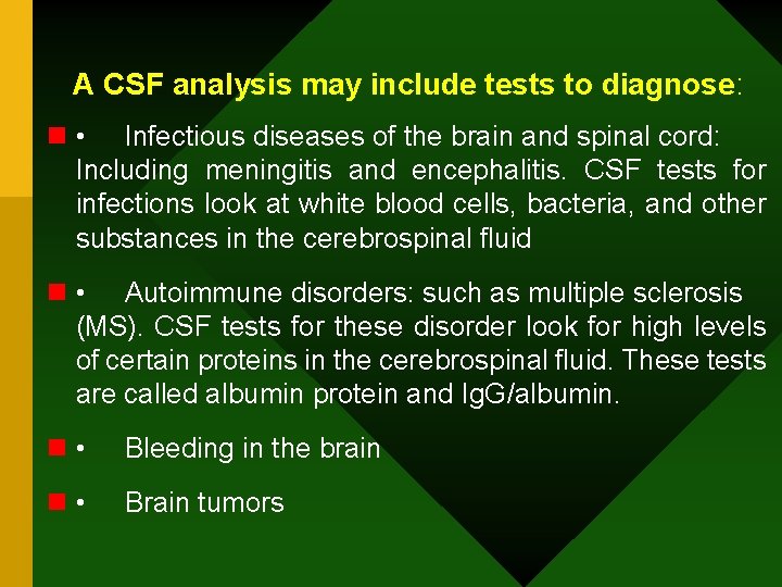 A CSF analysis may include tests to diagnose: n • Infectious diseases of the