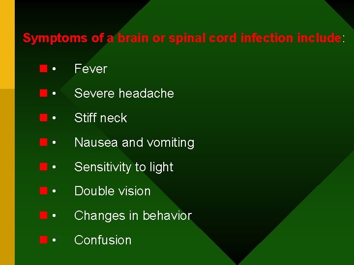 Symptoms of a brain or spinal cord infection include: n • Fever n •