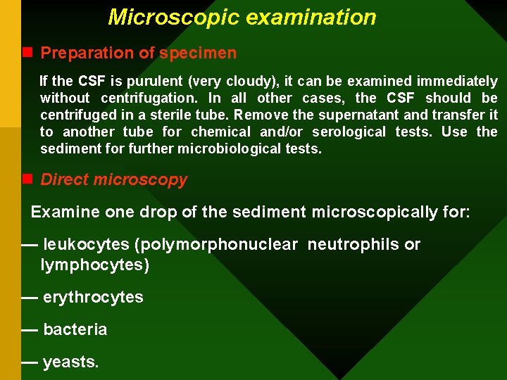 Microscopic examination n Preparation of specimen If the CSF is purulent (very cloudy), it