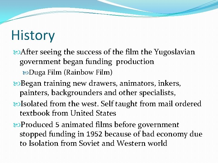 History After seeing the success of the film the Yugoslavian government began funding production