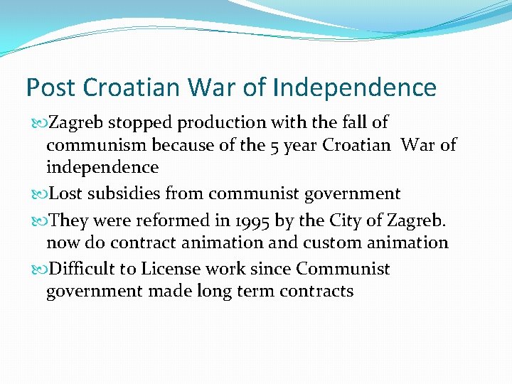 Post Croatian War of Independence Zagreb stopped production with the fall of communism because