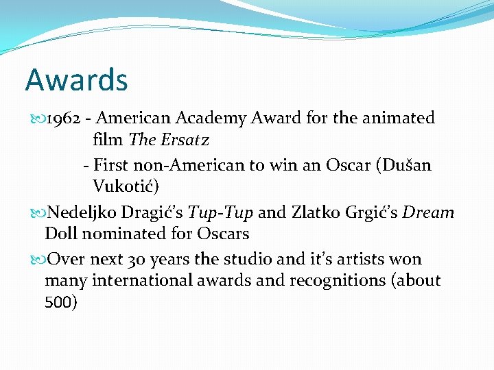 Awards 1962 - American Academy Award for the animated film The Ersatz - First