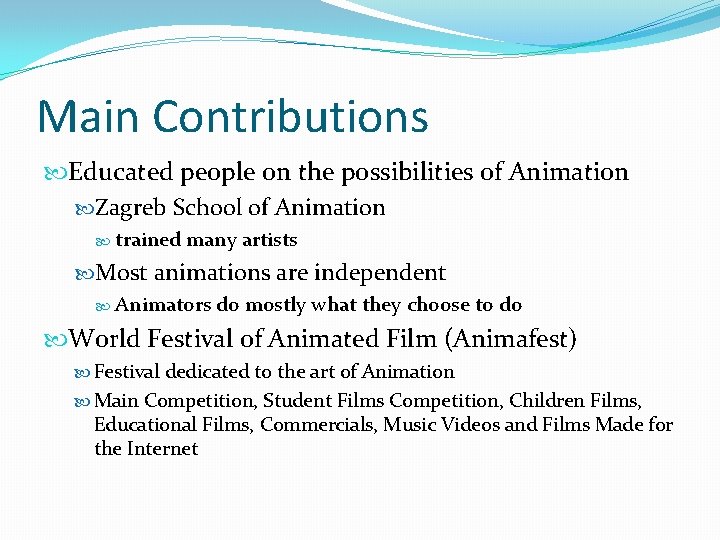 Main Contributions Educated people on the possibilities of Animation Zagreb School of Animation trained