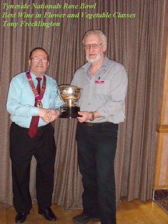 Tyneside Nationals Rose Bowl Best Wine in Flower and Vegetable Classes Tony Frecklington 