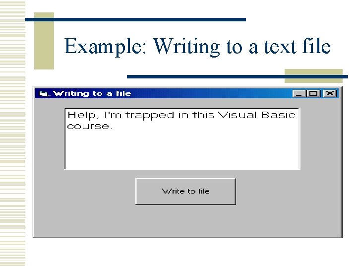 Example: Writing to a text file Example: Writing to a text file