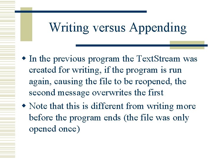 Writing versus Appending w In the previous program the Text. Stream was created for Writing versus Appending w In the previous program the Text. Stream was created for