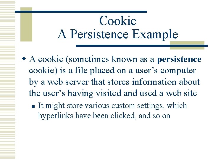 Cookie A Persistence Example w A cookie (sometimes known as a persistence cookie) is Cookie A Persistence Example w A cookie (sometimes known as a persistence cookie) is