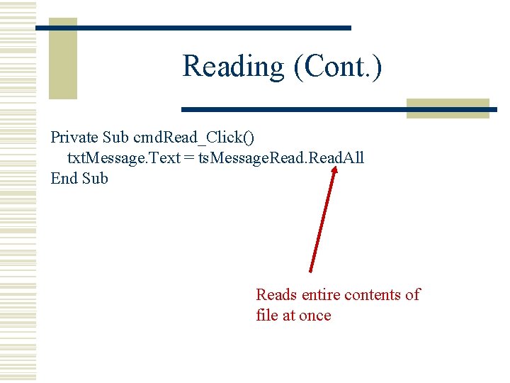Reading (Cont. ) Private Sub cmd. Read_Click() txt. Message. Text = ts. Message. Read. Reading (Cont. ) Private Sub cmd. Read_Click() txt. Message. Text = ts. Message. Read.