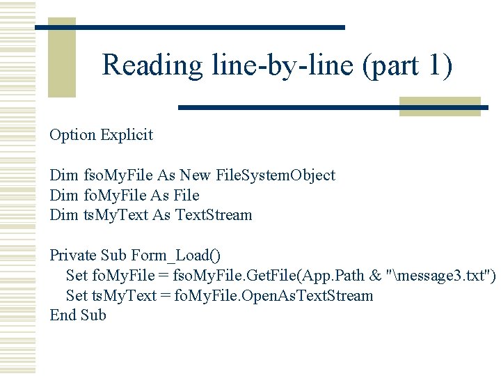 Reading line-by-line (part 1) Option Explicit Dim fso. My. File As New File. System. Reading line-by-line (part 1) Option Explicit Dim fso. My. File As New File. System.
