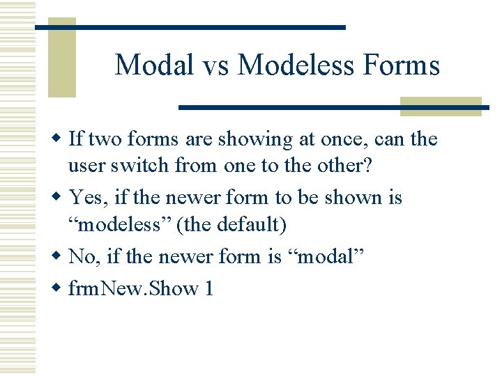 Modal vs Modeless Forms w If two forms are showing at once, can the Modal vs Modeless Forms w If two forms are showing at once, can the