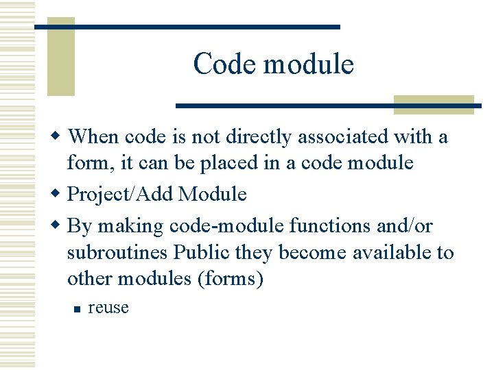 Code module w When code is not directly associated with a form, it can Code module w When code is not directly associated with a form, it can