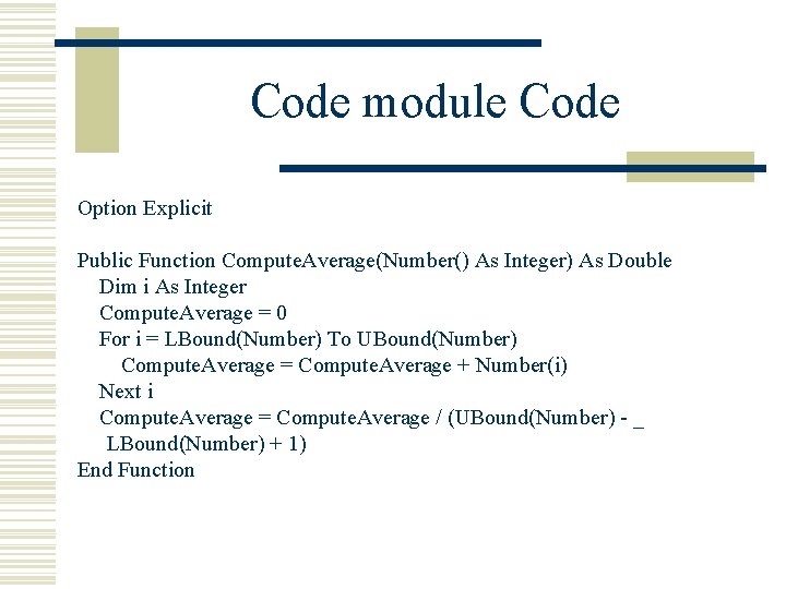 Code module Code Option Explicit Public Function Compute. Average(Number() As Integer) As Double Dim Code module Code Option Explicit Public Function Compute. Average(Number() As Integer) As Double Dim
