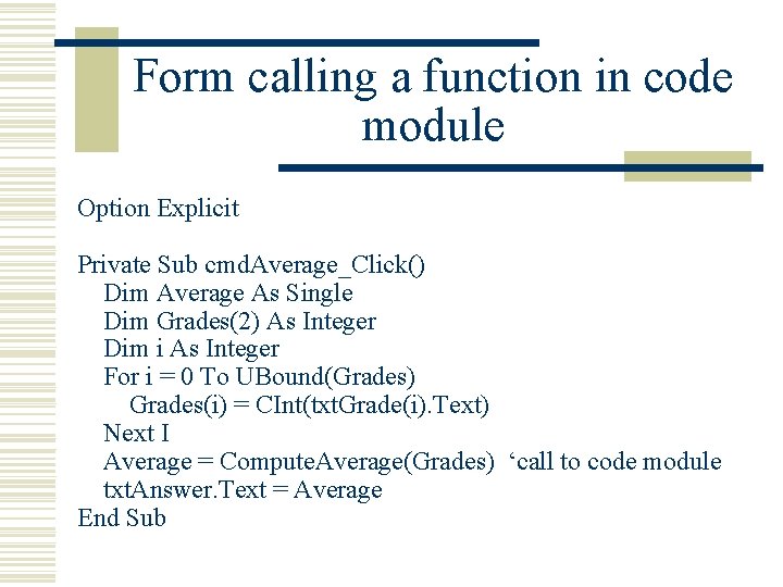 Form calling a function in code module Option Explicit Private Sub cmd. Average_Click() Dim Form calling a function in code module Option Explicit Private Sub cmd. Average_Click() Dim