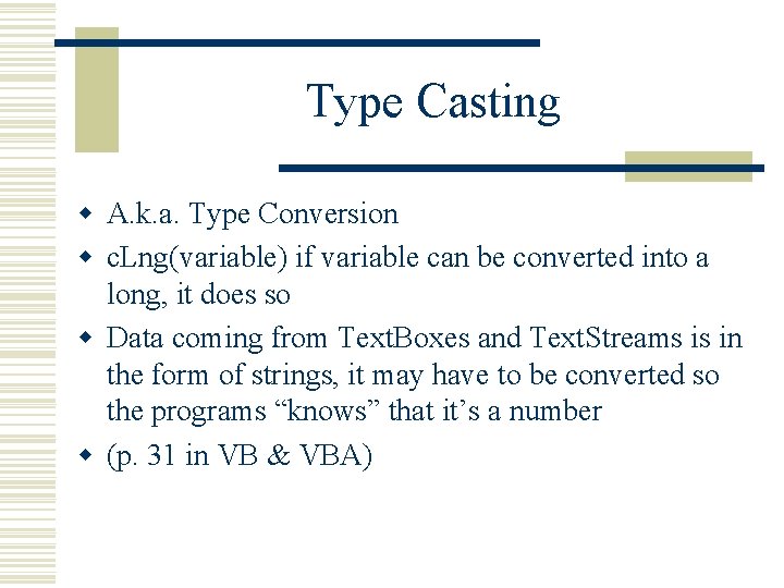 Type Casting w A. k. a. Type Conversion w c. Lng(variable) if variable can Type Casting w A. k. a. Type Conversion w c. Lng(variable) if variable can