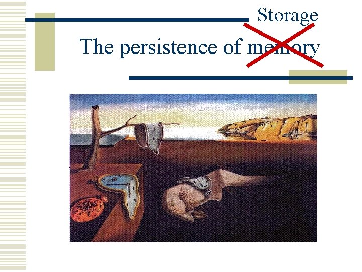 Storage The persistence of memory Storage The persistence of memory