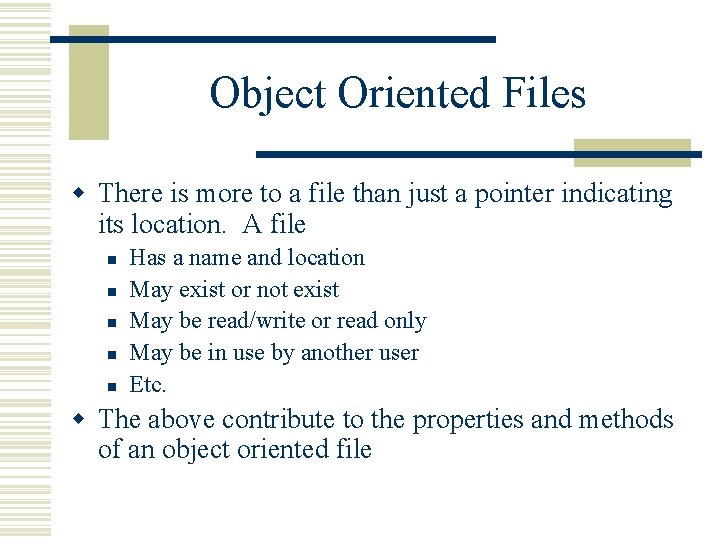 Object Oriented Files w There is more to a file than just a pointer Object Oriented Files w There is more to a file than just a pointer