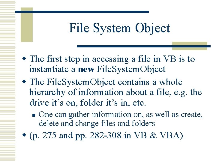 File System Object w The first step in accessing a file in VB is File System Object w The first step in accessing a file in VB is