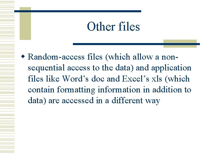 Other files w Random-access files (which allow a nonsequential access to the data) and Other files w Random-access files (which allow a nonsequential access to the data) and