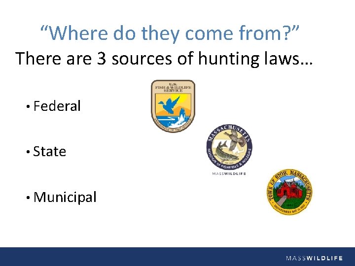 “Where do they come from? ” There are 3 sources of hunting laws… •