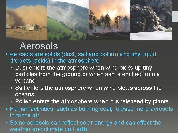 Aerosols ▪ Aerosols are solids (dust, salt and pollen) and tiny liquid droplets (acids)