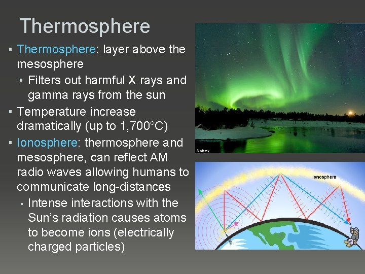 Thermosphere ▪ Thermosphere: layer above the mesosphere ▪ Filters out harmful X rays and
