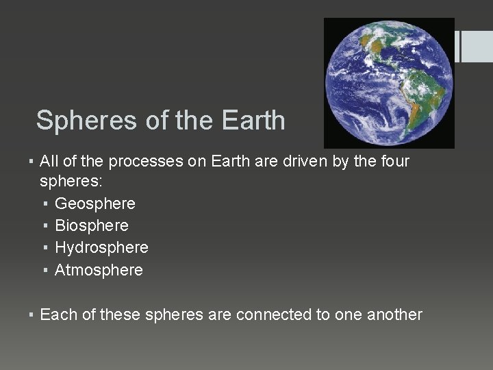 Spheres of the Earth ▪ All of the processes on Earth are driven by