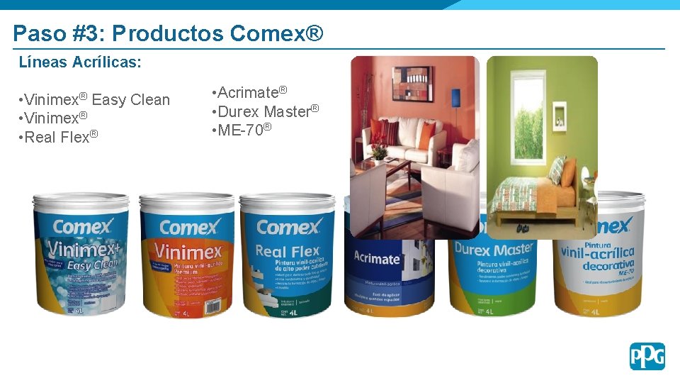 Paso #3: Productos Comex® Líneas Acrílicas: • Vinimex® Easy Clean • Vinimex® • Real