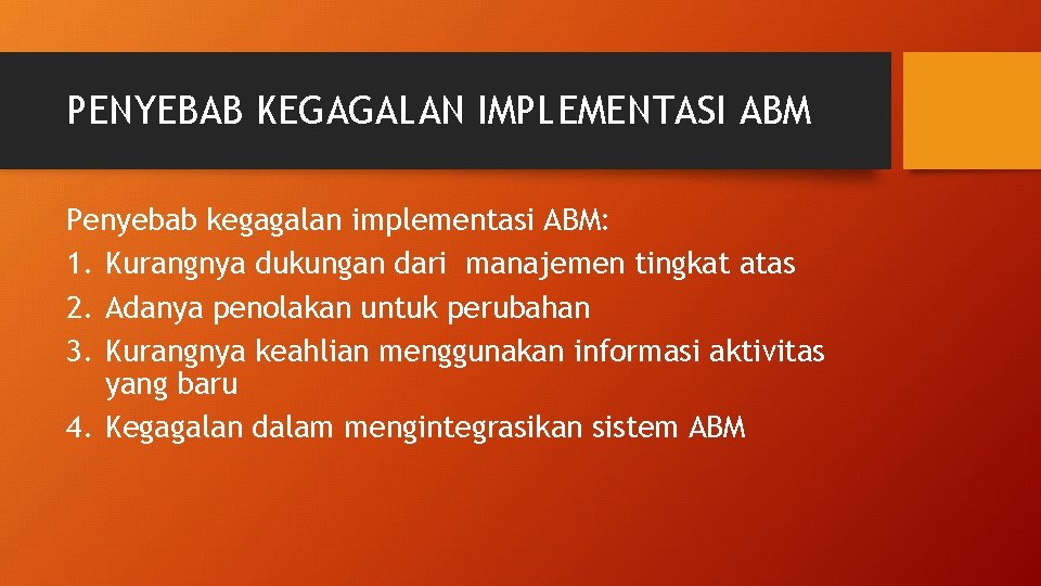PENYEBAB KEGAGALAN IMPLEMENTASI ABM Penyebab kegagalan implementasi ABM: 1. Kurangnya dukungan dari manajemen tingkat