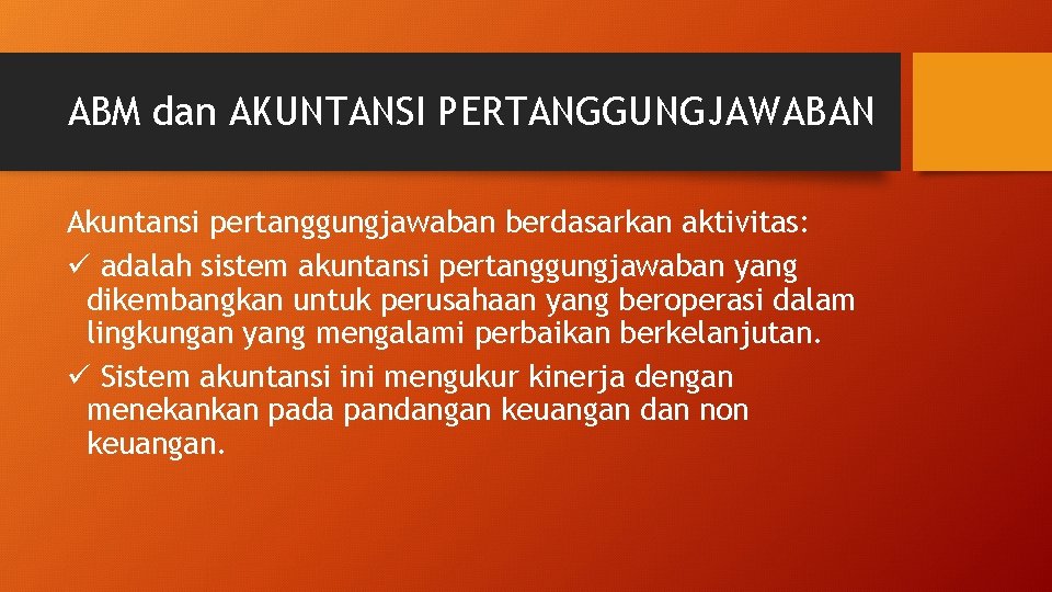 ABM dan AKUNTANSI PERTANGGUNGJAWABAN Akuntansi pertanggungjawaban berdasarkan aktivitas: ü adalah sistem akuntansi pertanggungjawaban yang