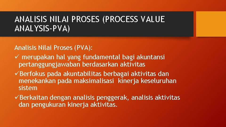 ANALISIS NILAI PROSES (PROCESS VALUE ANALYSIS-PVA) Analisis Nilai Proses (PVA): ü merupakan hal yang