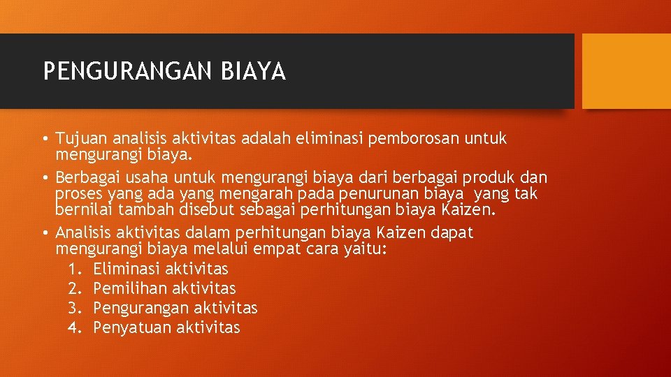 PENGURANGAN BIAYA • Tujuan analisis aktivitas adalah eliminasi pemborosan untuk mengurangi biaya. • Berbagai