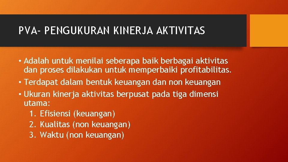 PVA- PENGUKURAN KINERJA AKTIVITAS • Adalah untuk menilai seberapa baik berbagai aktivitas dan proses