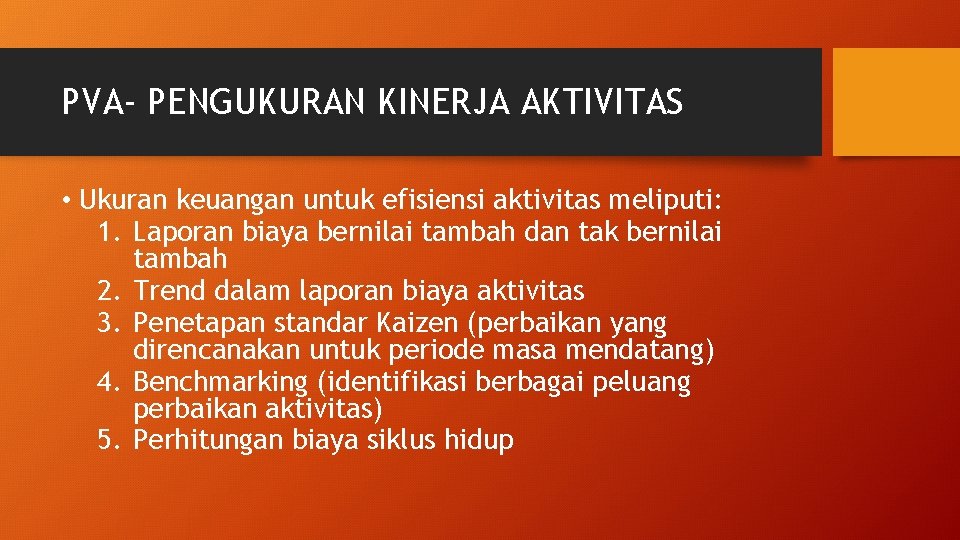 PVA- PENGUKURAN KINERJA AKTIVITAS • Ukuran keuangan untuk efisiensi aktivitas meliputi: 1. Laporan biaya