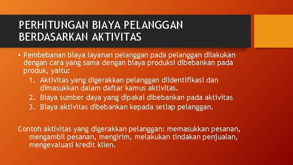 PERHITUNGAN BIAYA PELANGGAN BERDASARKAN AKTIVITAS • Pembebanan biaya layanan pelanggan pada pelanggan dilakukan dengan