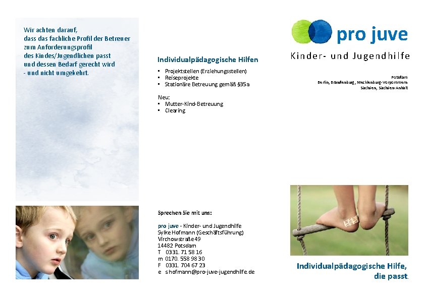 Wir achten darauf, dass das fachliche Profil der Betreuer zum Anforderungsprofil des Kindes/Jugendlichen passt Wir achten darauf, dass das fachliche Profil der Betreuer zum Anforderungsprofil des Kindes/Jugendlichen passt