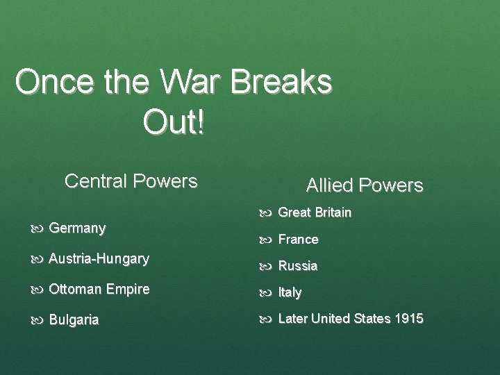 Once the War Breaks Out! Central Powers Germany Allied Powers Great Britain France Austria-Hungary