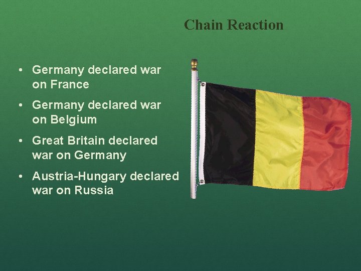 Chain Reaction • Germany declared war on France • Germany declared war on Belgium