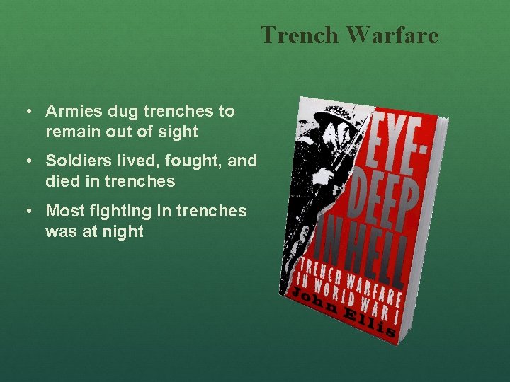 Trench Warfare • Armies dug trenches to remain out of sight • Soldiers lived,