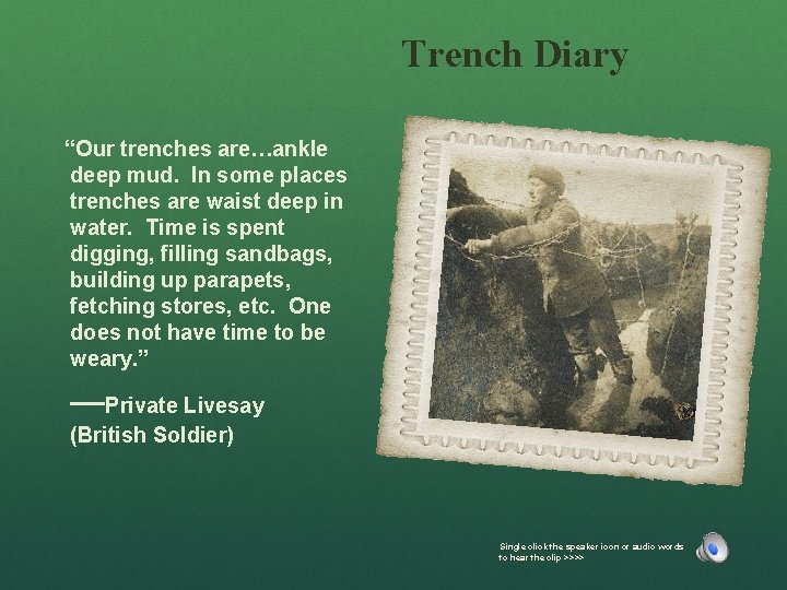 Trench Diary “Our trenches are…ankle deep mud. In some places trenches are waist deep