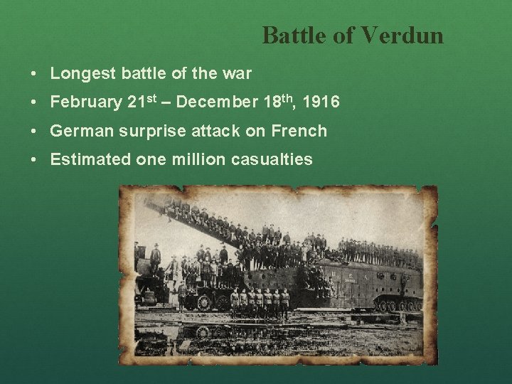 Battle of Verdun • Longest battle of the war • February 21 st –