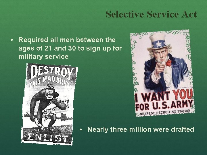 Selective Service Act • Required all men between the ages of 21 and 30