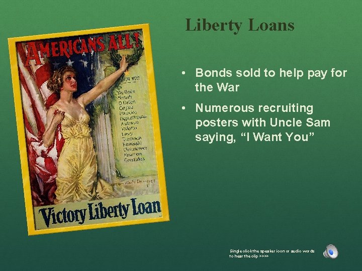 Liberty Loans • Bonds sold to help pay for the War • Numerous recruiting