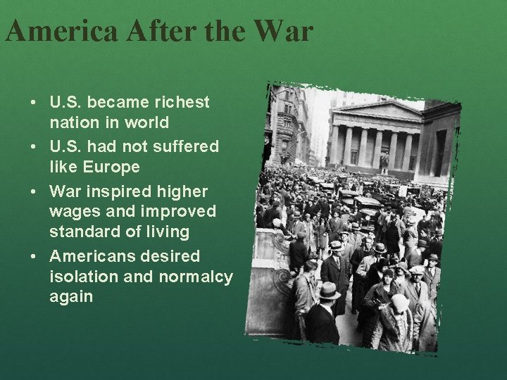 America After the War • U. S. became richest nation in world • U.