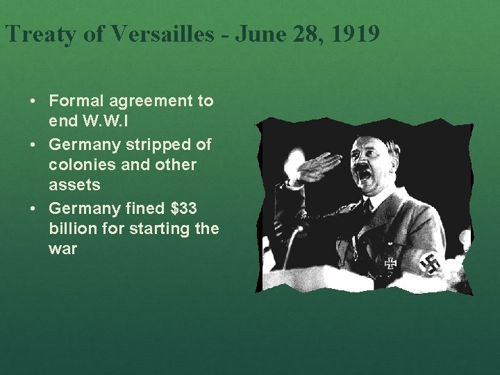 Treaty of Versailles - June 28, 1919 • Formal agreement to end W. W.