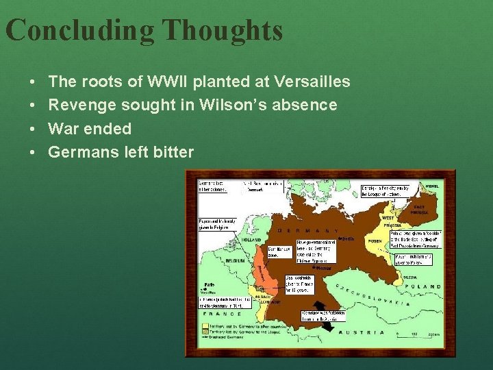 Concluding Thoughts • • The roots of WWII planted at Versailles Revenge sought in