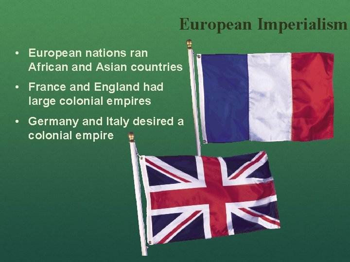 European Imperialism • European nations ran African and Asian countries • France and England