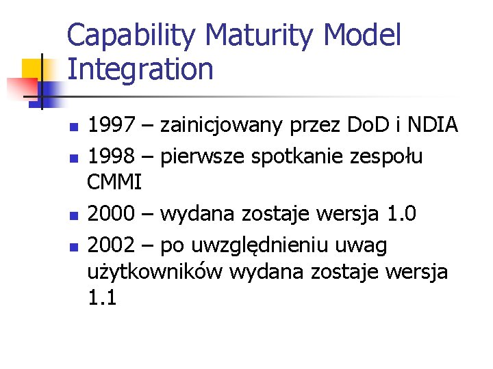 Capability Maturity Model Integration n n 1997 – zainicjowany przez Do. D i NDIA