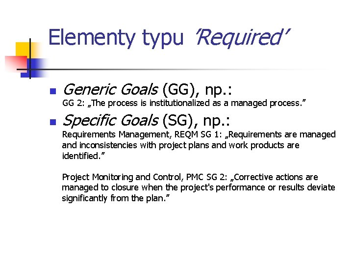 Elementy typu ’Required’ n Generic Goals (GG), np. : GG 2: „The process is